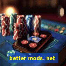 better mods. net